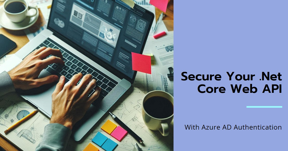 Securing a .NET Core Web API with Azure AD Authentication